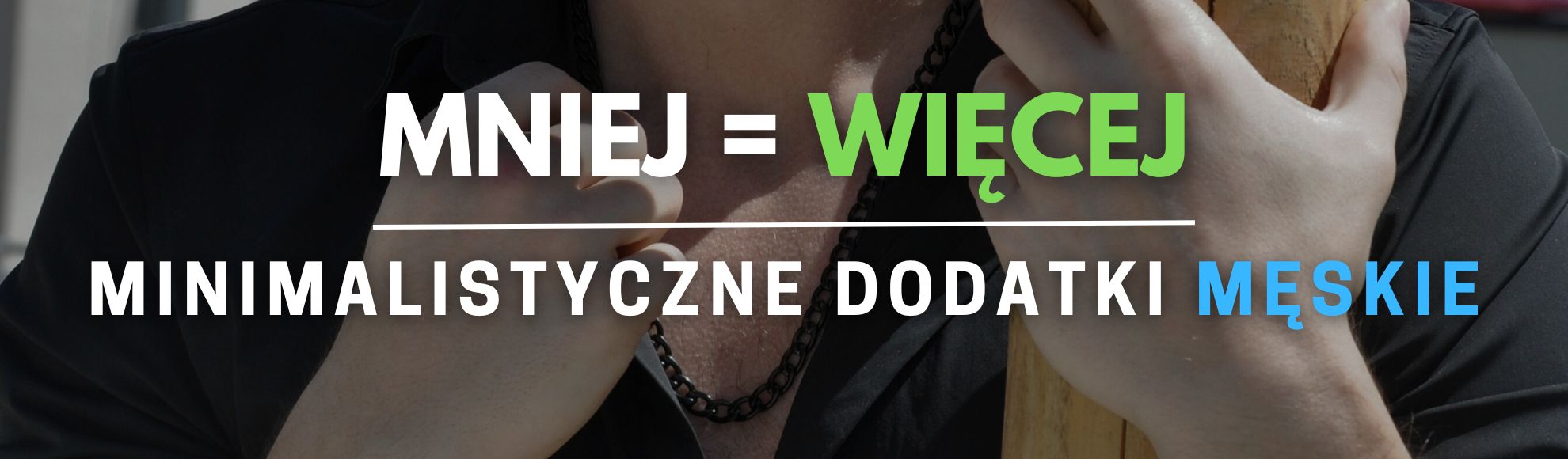 Mniej znaczy więcej - minimalistyczne dodatki męskie